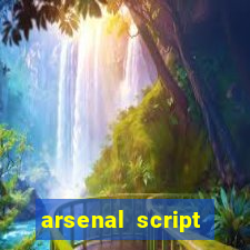 arsenal script pastebin 2022